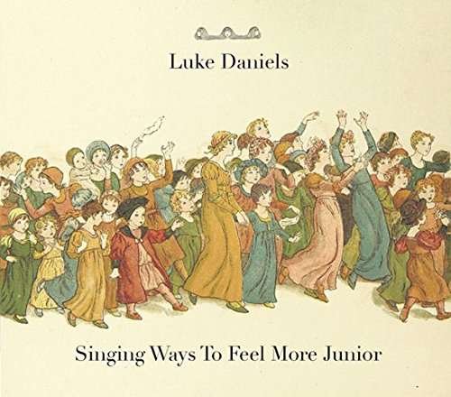 Cover for Luke Daniels · Singing Ways To Feel More Junior (CD) (2017)