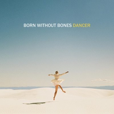 Dancer - Born Without Bones - Musiikki - POP - 0810540034508 - perjantai 4. marraskuuta 2022