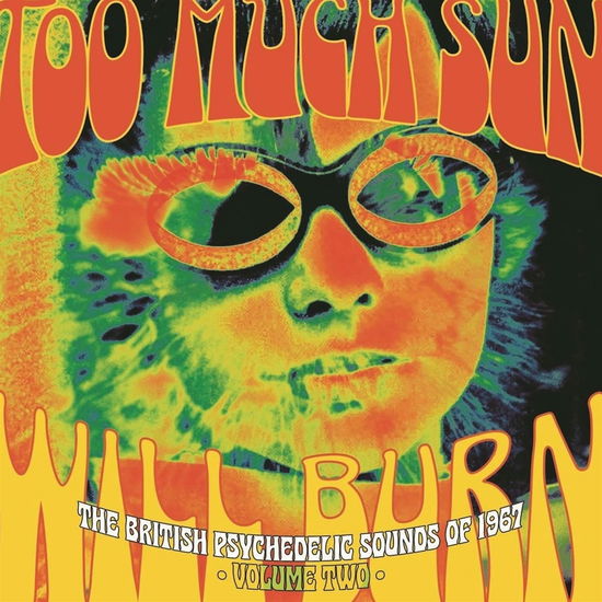 Too Much Sun Will Burn: The British Psychedelic Sounds Of 1967 Volume Two (Clamshell) - Too Much Sun Will Burn: British Psychedelic Sounds - Musik - GRAPEFRUIT - 5013929192508 - 24. März 2023