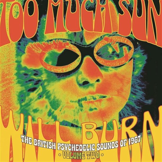 Cover for Too Much Sun Will Burn: The British Psychedelic Sounds Of 1967 Volume Two (Clamshell) (CD) (2023)