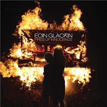 Fires Of Innocence - Eoin Glackin - Musikk - GOOD DEEDS MUSIC LTD - 5060155724508 - 28. september 2018