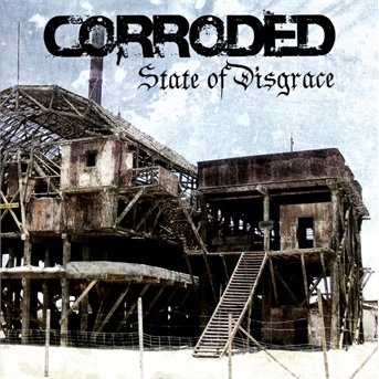 Cover for Corroded · State Of Disgrace (CD) (2013)