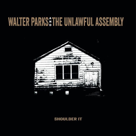 Shoulder It - Walter Parks & the Unlawful Assembly - Muzyka - CONTINENTAL BLUE HEA - 8713762320508 - 24 marca 2023