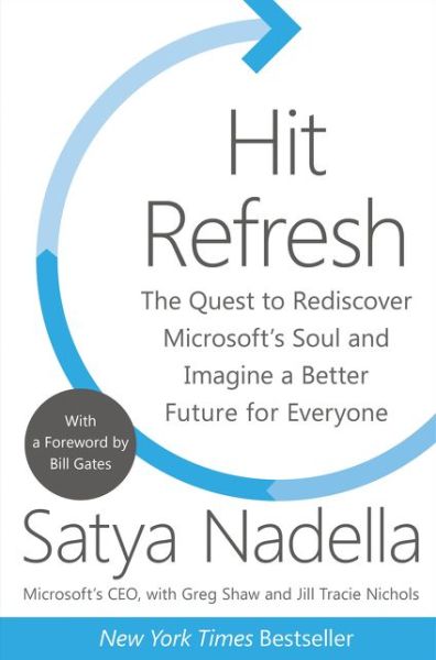 Cover for Satya Nadella · Hit Refresh: The Quest to Rediscover Microsoft's Soul and Imagine a Better Future for Everyone (Hardcover Book) (2017)