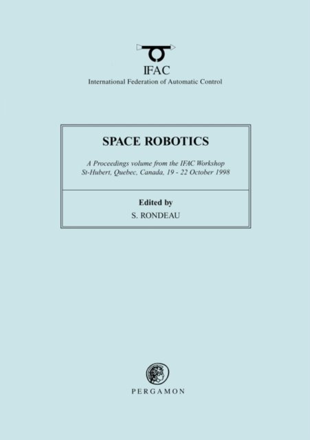Space Robotics 1998 - IFAC Proceedings Volumes - Rondeau - Bücher - Elsevier Science & Technology - 9780080430508 - 10. Februar 2000
