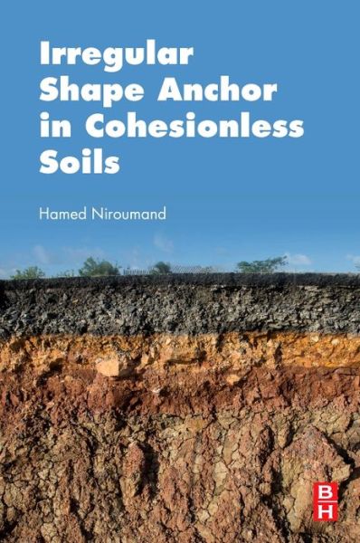 Cover for Niroumand, Hamed (Lecturer, Universiti Teknologi Malaysia) · Irregular Shape Anchor in Cohesionless Soils (Paperback Book) (2017)