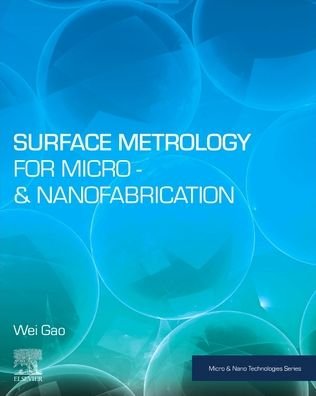 Cover for Gao, Wei (Chair, Precision Nanometrology Laboratory; Director, Research Center for Precision Nanosystems, Department of Fine Mechanics, Graduate School of Engineering, Tohoku University, Japan) · Surface Metrology for Micro- and Nanofabrication - Micro &amp; Nano Technologies (Paperback Book) (2020)