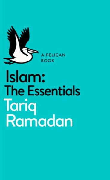 Islam: The Essentials - Pelican Books - Tariq Ramadan - Kirjat - Penguin Books Ltd - 9780141980508 - torstai 2. maaliskuuta 2017