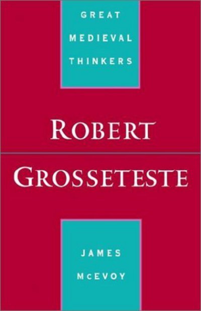 Cover for McEvoy, James (Dean, Faculty of Philosophy, Dean, Faculty of Philosophy, Saint Patrick's College, Ireland) · Robert Grosseteste - Great Medieval Thinkers (Paperback Book) (2000)