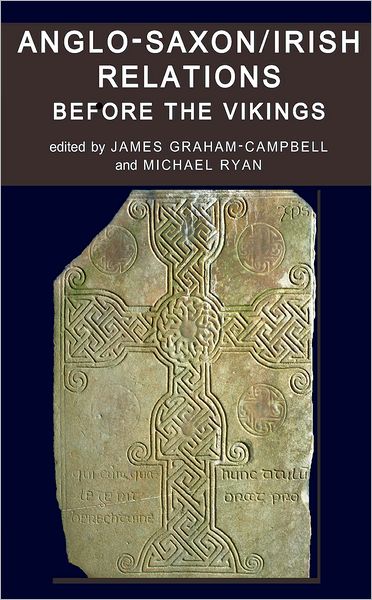 Cover for Anglo-Saxon / Irish Relations before the Vikings - Proceedings of the British Academy (Hardcover Book) (2009)