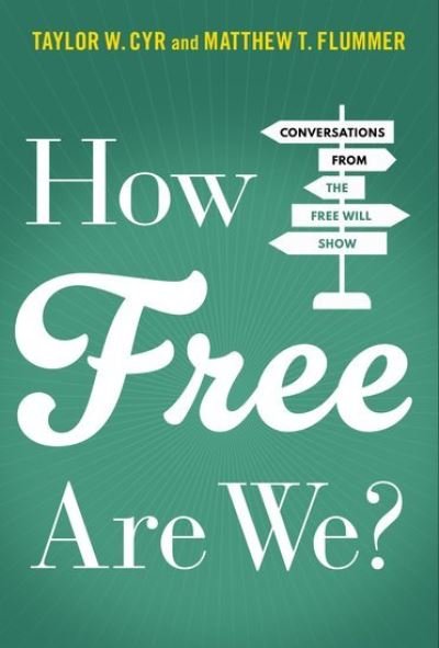 Cyr, Taylor W. (Assistant Professor of Philosophy, Assistant Professor of Philosophy, Samford University) · How Free Are We?: Conversations from the Free Will Show (Hardcover Book) (2024)