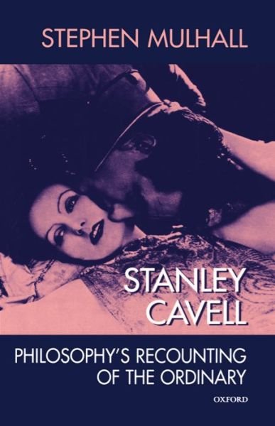 Cover for Mulhall, Stephen (Fellow and Tutor in Philosophy, Fellow and Tutor in Philosophy, New College, Oxford) · Stanley Cavell: Philosophy's Recounting of the Ordinary (Paperback Book) (1999)