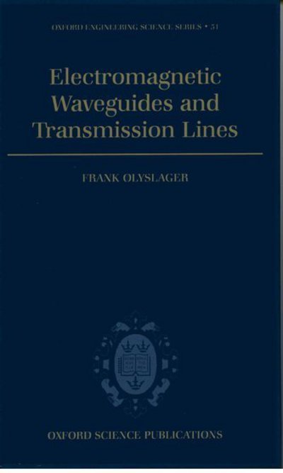 Cover for Olyslager, F. (Professor, Department of Information Technology, Professor, Department of Information Technology, University of Gent, Belgium) · Electromagnetic Waveguides and Transmission Lines - Oxford Engineering Science Series (Innbunden bok) (1999)