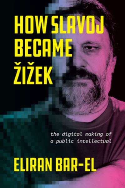 Cover for Eliran Bar-El · How Slavoj Became Zizek: The Digital Making of a Public Intellectual (Hardcover Book) (2023)