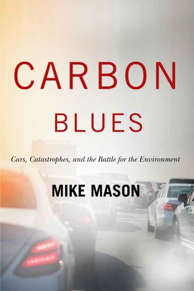 Cover for Mike Mason · Carbon Blues: Cars, Catastrophes, and the Battle for the Environment (Hardcover Book) (2020)