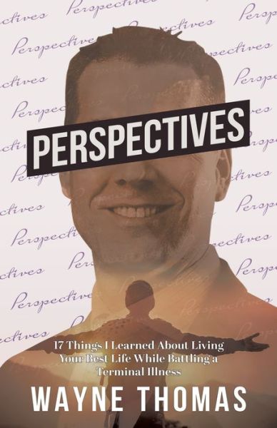 Cover for Wayne Thomas · Perspectives 17 Things I Learned About Living Your Best Life While Battling a Terminal Illness (Paperback Book) (2020)