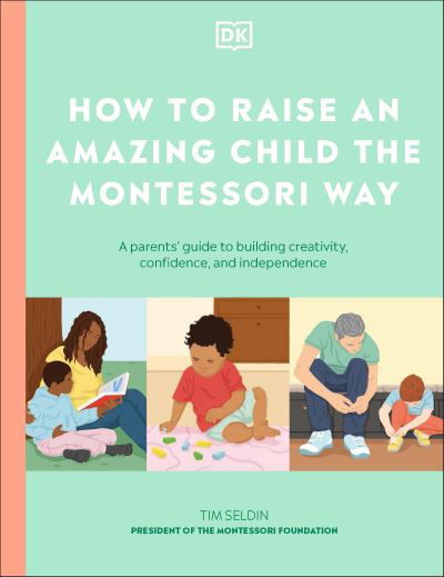 Cover for Dk · How to Raise an Amazing Child the Montessori Way: A Parent's Guide to Building Creativity, Confidence, and Independence (Hardcover bog) (2025)