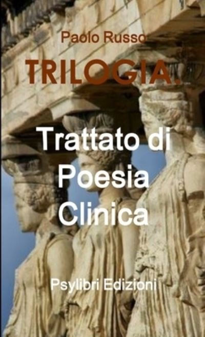 Cover for Paolo Russo · Trilogia. Trattato Di Poesia Clinica (Bog) (2018)