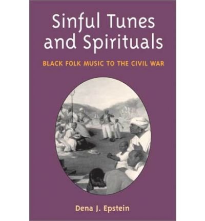 Cover for Dena J. Epstein · Sinful Tunes and Spirituals: Black Folk Music to the Civil War (Taschenbuch) (2003)
