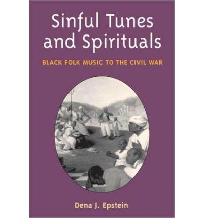 Cover for Dena J. Epstein · Sinful Tunes and Spirituals: Black Folk Music to the Civil War (Paperback Book) (2003)