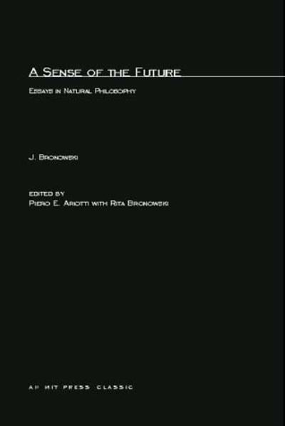 Cover for Jacob Bronowski · A Sense of the Future: Essays in Natural Philosophy - The MIT Press (Paperback Book) [First Paperback edition] (1978)
