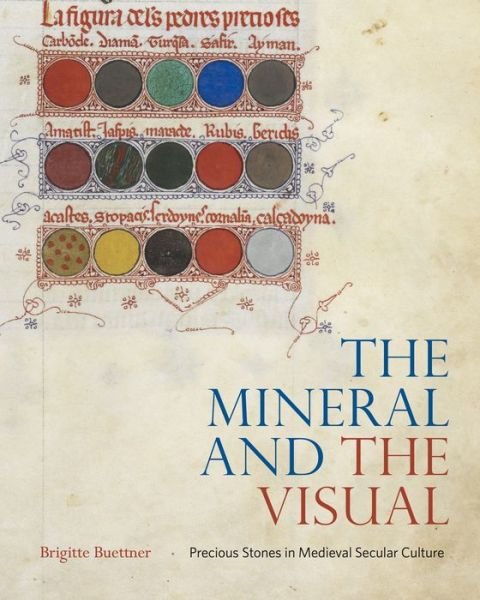 Cover for Buettner, Brigitte (Smith College) · The Mineral and the Visual: Precious Stones in Medieval Secular Culture (Hardcover Book) (2022)