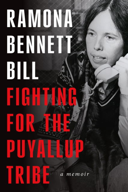 Fighting for the Puyallup Tribe: A Memoir - Fighting for the Puyallup Tribe - Ramona Bennett Bill - Böcker - University of Washington Press - 9780295753508 - 6 maj 2025