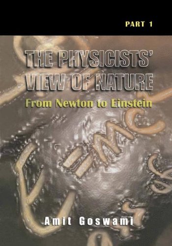 Cover for Goswami, Amit, Ph.D. · The Physicists' View of Nature, Part 1: From Newton to Einstein (Inbunden Bok) [2000 edition] (2000)