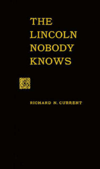 Cover for Richard Nelson Current · The Lincoln Nobody Knows (Hardcover Book) [New edition] (1980)