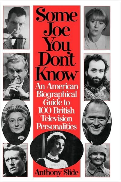 Cover for Anthony Slide · Some Joe You Don't Know: An American Biographical Guide to 100 British Television Personalities (Hardcover Book) (1996)