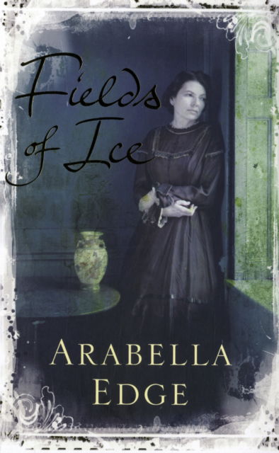 Cover for Arabella Edge · Fields of Ice (Hardcover Book) (2011)