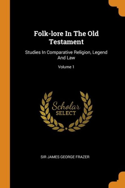 Cover for Sir James George Frazer · Folk-Lore in the Old Testament (Paperback Book) (2018)