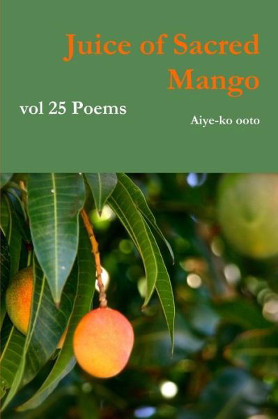 Cover for Aiye-ko ooto · Juice of Sacred Mango (Paperback Book) (2018)