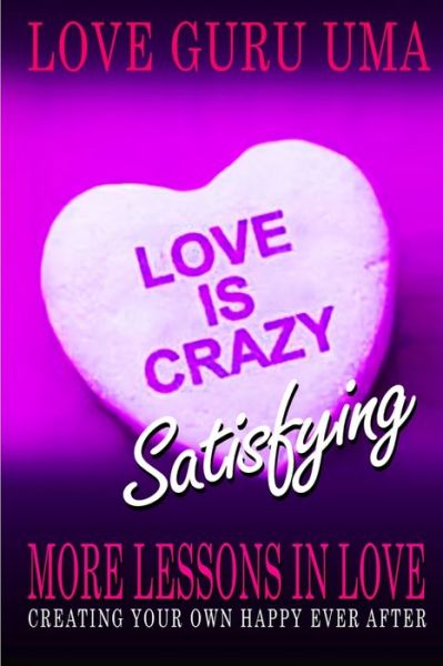 Cover for Love Guru Uma · Love is Crazy Satisfying : More Lessons in Love (Paperback Book) (2018)