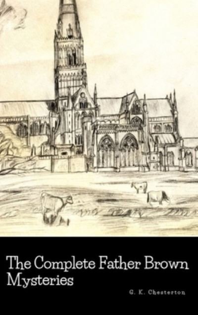 The Complete Father Brown Mysteries - G. K. Chesterton - Libros - Lulu.com - 9780359864508 - 19 de agosto de 2019
