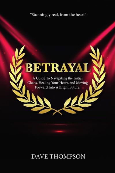 Cover for Dave Thompson · Betrayal; A Guide To Navigating the Initial Chaos, Healing Your Heart, and Moving Forward Into Bright Future (paperback) (Paperback Book) (2019)