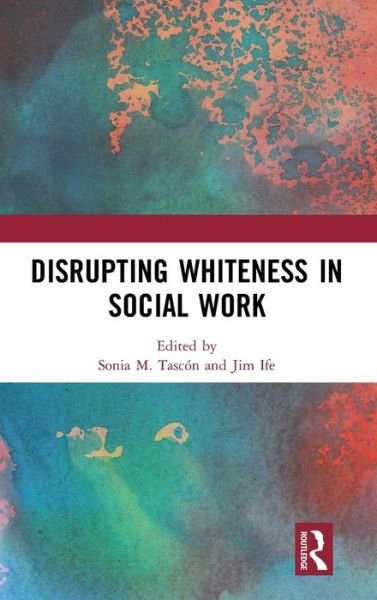 Cover for Tascon, Sonia M. (Western Sydney University, Australia.) · Disrupting Whiteness in Social Work (Hardcover Book) (2019)