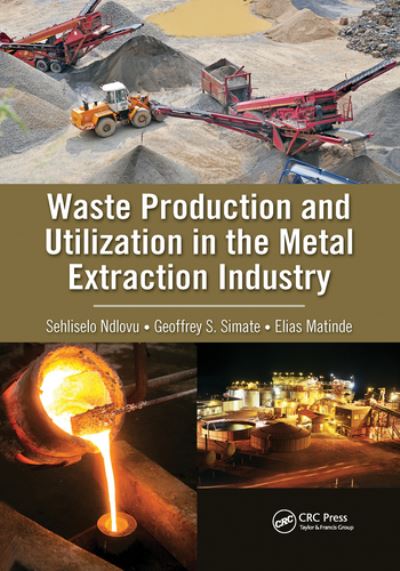 Cover for Ndlovu, Sehliselo (University of the Witwatersrand, South Africa) · Waste Production and Utilization in the Metal Extraction Industry (Paperback Book) (2020)