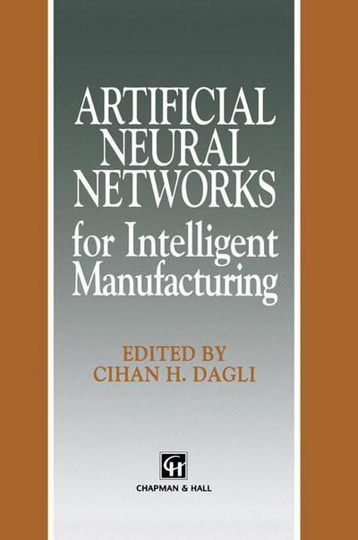 Cover for Cihan H Dagli · Artificial Neural Networks for Intelligent Manufacturing - Intelligent Manufactoring Series (Gebundenes Buch) [1994 edition] (1993)