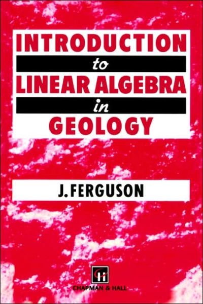 Introduction to Linear Algebra in Geology - J. Ferguson - Books - Chapman and Hall - 9780412493508 - May 31, 1994