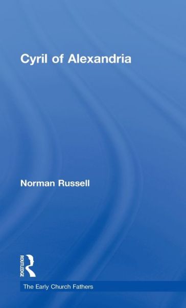 Cyril of Alexandria - The Early Church Fathers - Norman Russell - Books - Taylor & Francis Ltd - 9780415182508 - April 13, 2000