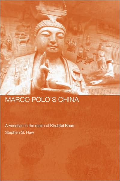 Cover for Stephen G. Haw · Marco Polo's China: A Venetian in the Realm of Khubilai Khan - Routledge Studies in the Early History of Asia (Hardcover Book) (2005)