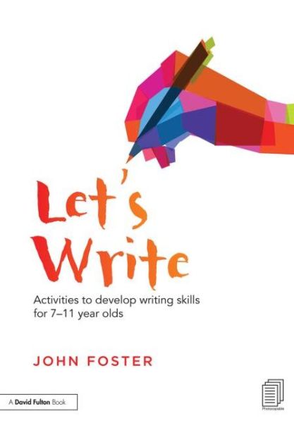 Let's Write: Activities to develop writing skills for 7–11 year olds - John Foster - Książki - Taylor & Francis Ltd - 9780415728508 - 13 stycznia 2014