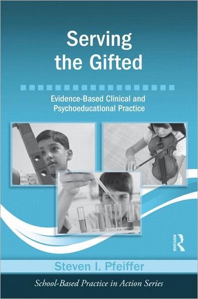 Cover for Pfeiffer, Steven I. (Florida State University, USA) · Serving the Gifted: Evidence-Based Clinical and Psychoeducational Practice - School-Based Practice in Action (Paperback Book) (2012)