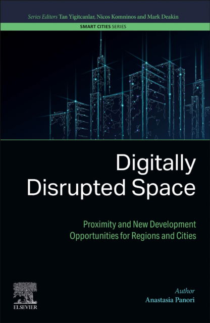 Cover for Panori, Anastasia (Assistant Professor, School of Spatial Planning and Development, Aristotle University of Thessaloniki, Greece) · Digitally Disrupted Space: Proximity and New Development Opportunities for Regions and Cities - Smart Cities (Paperback Book) (2024)