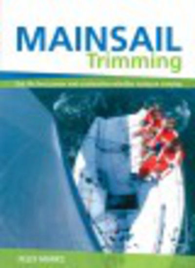 Cover for Felix Marks · Mainsail Trimming: Get the Best Power &amp; Acceleration Whether Racing or Cruising (Paperback Book) (2007)