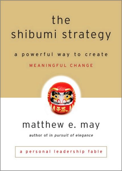 Cover for Matthew E. May · The Shibumi Strategy: A Powerful Way to Create Meaningful Change (Hardcover Book) (2010)