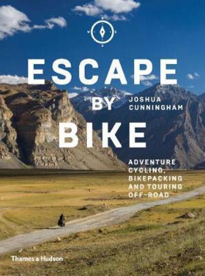 Cover for Joshua Cunningham · Escape by Bike: Adventure Cycling, Bikepacking and Touring Off-Road (Hardcover Book) (2018)