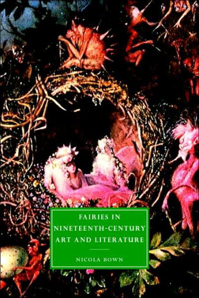 Cover for Bown, Nicola (Birkbeck College, University of London) · Fairies in Nineteenth-Century Art and Literature - Cambridge Studies in Nineteenth-Century Literature and Culture (Taschenbuch) (2006)