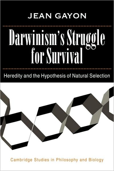 Cover for Gayon, Jean (Universite de Paris VII) · Darwinism's Struggle for Survival: Heredity and the Hypothesis of Natural Selection - Cambridge Studies in Philosophy and Biology (Hardcover Book) (1998)